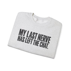 "My Last Nerve Has Left the Chat" Funny Slogan Crewneck Seeatshirt