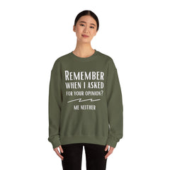 Funny Crewneck Sweatshirt - Remember When I Asked For Your Opinion?