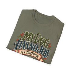 My Dog Has No Job Yet Somehow I Am the Assistant T-Shirt - Dog Lover