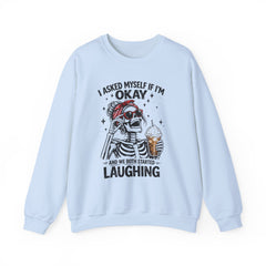 Skeleton Laughing Sweatshirt - "I Asked Myself If I'm Okay and We Both Started Laughing" Graphic Crewneck