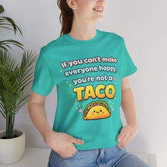 If You Can't Make Everyone Happy You're Not A Taco T-Shirt