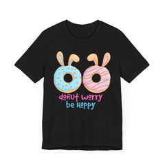 “Donut Worry Be Happy”  Easter Unisex Tee - Fun & Whimsical Short Sleeve T-Shirt