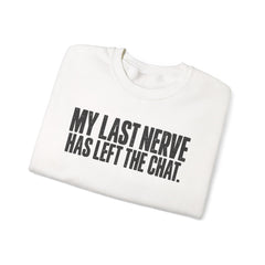 "My Last Nerve Has Left the Chat" Funny Slogan Crewneck Seeatshirt