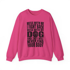 "Mess With My Dog and They Will Never Find Your Body" Unisex Heavy Blend™ Crewneck Sweatshirt