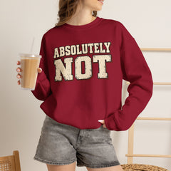 Fun Attitude Sweatshirt “Absolutely Not”