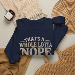“That’s A Whole Lotta Nope” Crewneck Sweatshirt- Southern Heritage