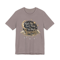 Sparkle Graphic Tee — "Ain't No Such Thing as Too Much Sparkle"