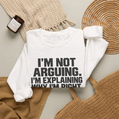"I’m Not Arguing, I’m Explaining Why I’m Right" Graphic Sweatshirt