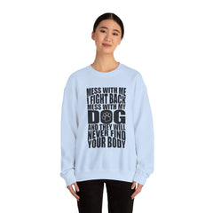 "Mess With My Dog and They Will Never Find Your Body" Unisex Heavy Blend™ Crewneck Sweatshirt