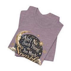 Sparkle Graphic Tee — "Ain't No Such Thing as Too Much Sparkle"