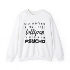 Funny Crewneck Sweatshirt - Humor Sarcasm Lollipop Triple Dipped in Psycho