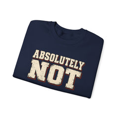 Fun Attitude Sweatshirt “Absolutely Not”