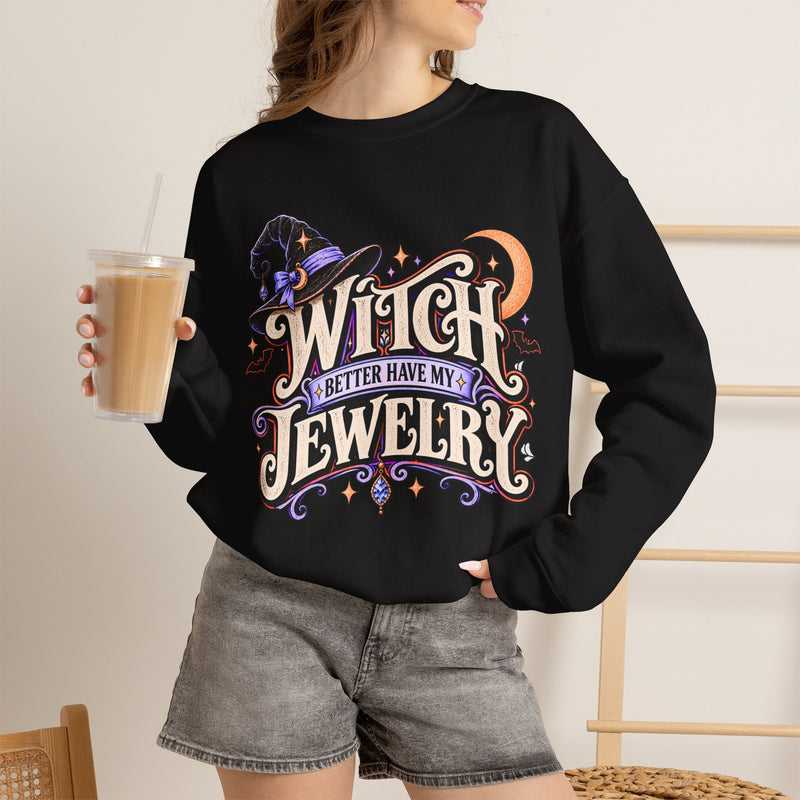 Witch Better Have My Jewelry Sweatshirt- Surprise Jewelry Reveals