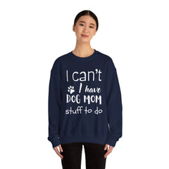 "I Can't.  I Have Dog Mom Stuff To Do" Unisex Heavy Blend™ Crewneck Sweatshirt