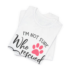 Who Rescued Who T-Shirt – "I'm Not Sure" Rescue Paw Tee for Dog & Cat Lovers