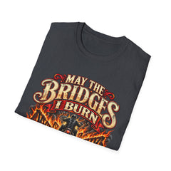 May the Bridges I Burn Light My Way Graphic T-Shirt- Funny