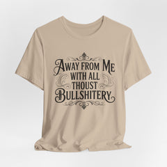 Away From Me With All Thou’st Bullshitery T‑Shirt