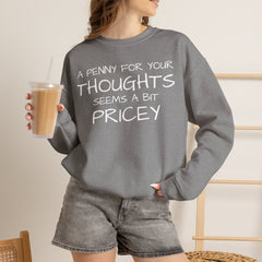Sweatshirt Funny - Penny for Your Thoughts Design