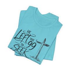 He Left the 99 to Seek the One T-Shirt — Christian Faith Cross Tee- Easter