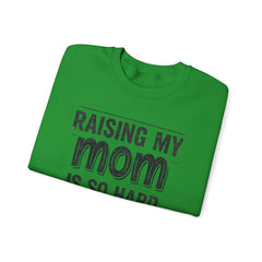 Crewneck Sweatshirt — "Raising My Mom Is So Hard, She Doesn't Listen" Funny Family Gift