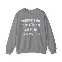 I Have To Let God Fix It- Crewneck Sweatshirt