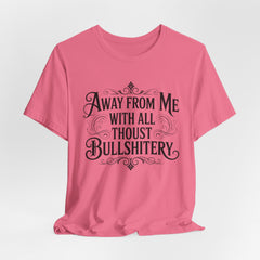 Away From Me With All Thou’st Bullshitery T‑Shirt
