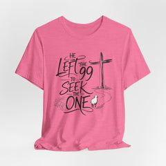 He Left the 99 to Seek the One T-Shirt — Christian Faith Cross Tee- Easter