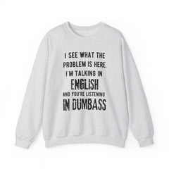 Funny Crewneck Sweatshirt - You’re listening in dumbass