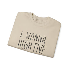Sweatshirt — "I Wanna High Five Your Face" Funny Casual Crewneck