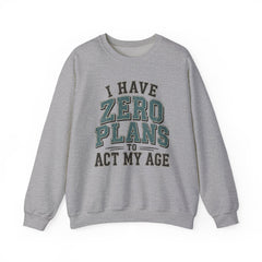 “I Have Zero Plans to Act My Age” Vintage College Graphic Sweatshirt