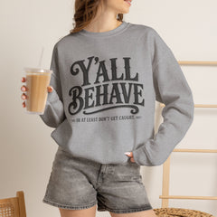 Y'all Behave Crewneck Sweatshirt — Funny Southern Slogan Pullover- Southern Heritage