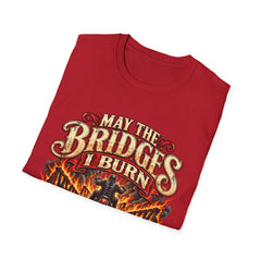 May the Bridges I Burn Light My Way Graphic T-Shirt- Funny