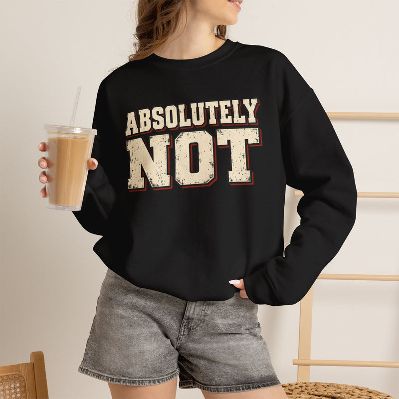 Fun Attitude Sweatshirt “Absolutely Not”