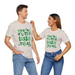 Funny St. Patrick's Day Unisex Tee - "We're All a Little Irish Today"