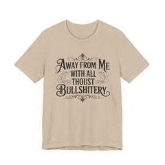 Away From Me With All Thou’st Bullshitery T‑Shirt