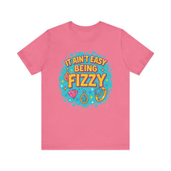 Fun Casual Tee - "It Ain't Easy Being Fizzy" Unisex Jersey Shirt, Jewelry Reveals, Fizzin