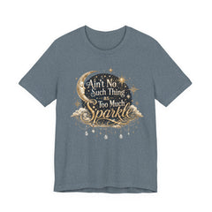 Sparkle Graphic Tee — "Ain't No Such Thing as Too Much Sparkle"