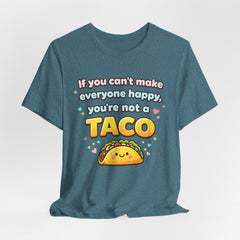 If You Can't Make Everyone Happy You're Not A Taco T-Shirt