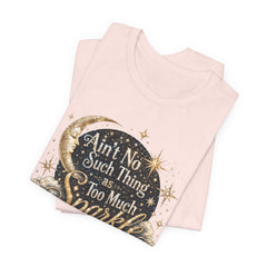 Sparkle Graphic Tee — "Ain't No Such Thing as Too Much Sparkle"