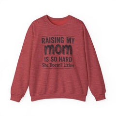 Crewneck Sweatshirt — "Raising My Mom Is So Hard, She Doesn't Listen" Funny Family Gift