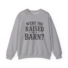 Were You Raised in a Barn? Crewneck Sweatshirt- Southern Heritage