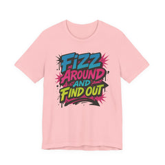 Fizz Around and Find Out Tee by Bella Canvas Jewelry Lover, FAFO, Unisex Jersey Tee