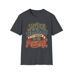 My Dog Has No Job Yet Somehow I Am the Assistant T-Shirt - Dog Lover