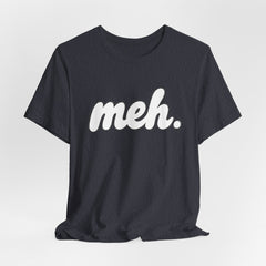 Meh T-Shirt – Casual Graphic Tee with 'meh.' Script