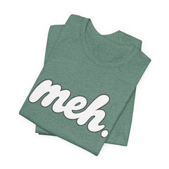 Meh T-Shirt – Casual Graphic Tee with 'meh.' Script
