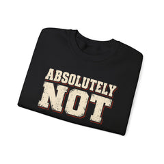 Fun Attitude Sweatshirt “Absolutely Not”