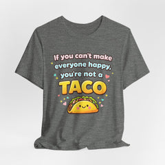 If You Can't Make Everyone Happy You're Not A Taco T-Shirt