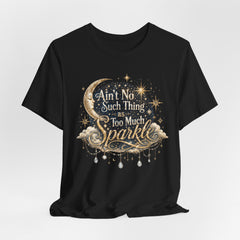 Sparkle Graphic Tee — "Ain't No Such Thing as Too Much Sparkle"