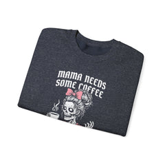 Mama Needs Some Coffee-  Sweatshirt