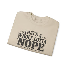 “That’s A Whole Lotta Nope” Crewneck Sweatshirt- Southern Heritage
